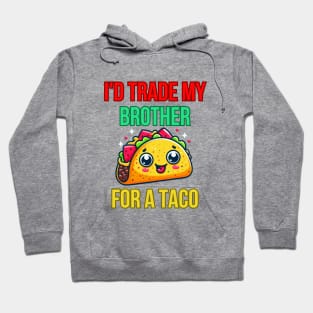 Id Trade My Brother For A Taco Hoodie